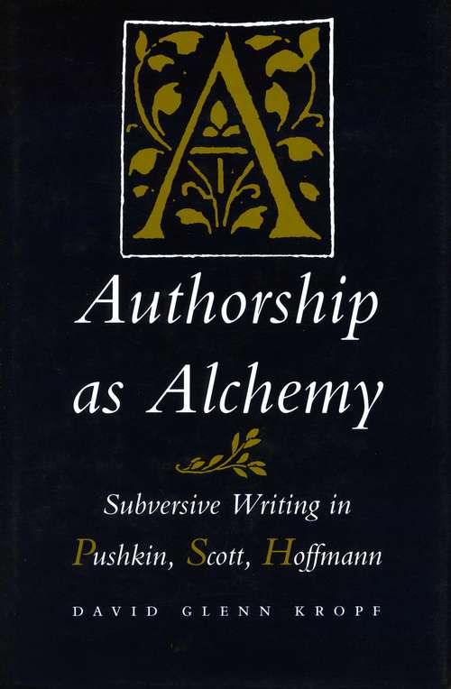 Book cover of Authorship as Alchemy: Subversive Writing in Pushkin, Scott, and Hoffmann