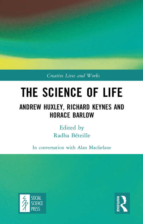 Book cover of The Science of Life: Andrew Huxley, Richard Keynes and Horace Barlow (Creative Lives and Works)