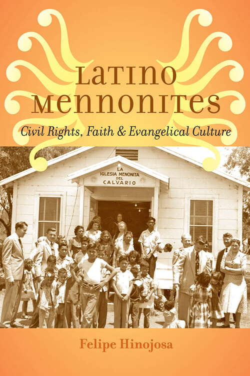 Book cover of Latino Mennonites: Civil Rights, Faith, and Evangelical Culture (Young Center Books in Anabaptist and Pietist Studies)