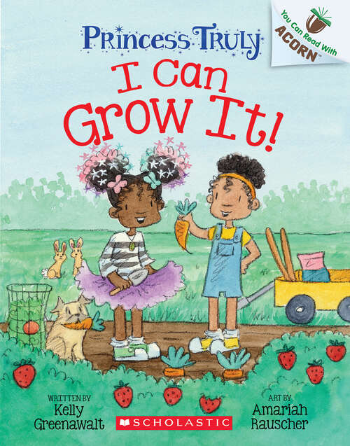 Book cover of I Can Grow It!: An Acorn Book (Princess Truly)