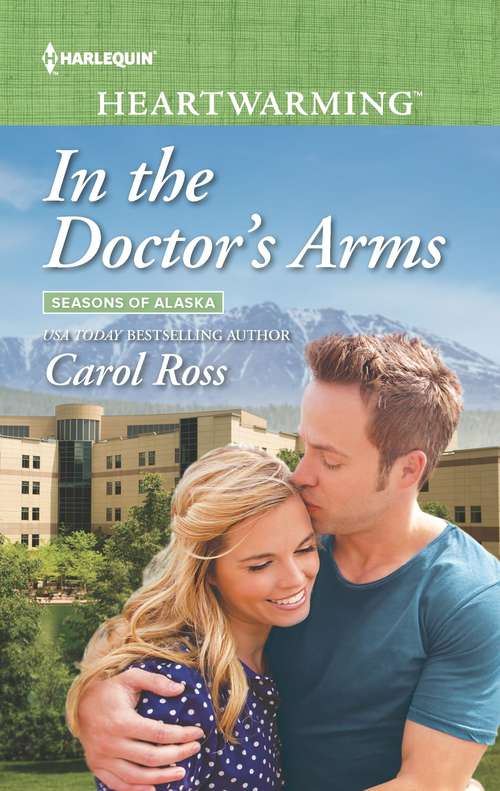 Book cover of In the Doctor's Arms: Falling For The Cowboy Dad A Promise Remembered In The Doctor's Arms (Original) (Seasons of Alaska #6)