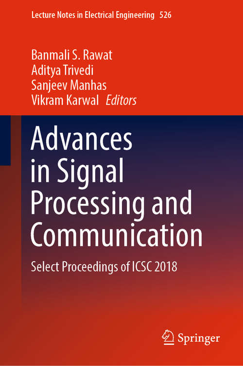 Book cover of Advances in Signal Processing and Communication: Select Proceedings of ICSC 2018 (1st ed. 2019) (Lecture Notes in Electrical Engineering #526)