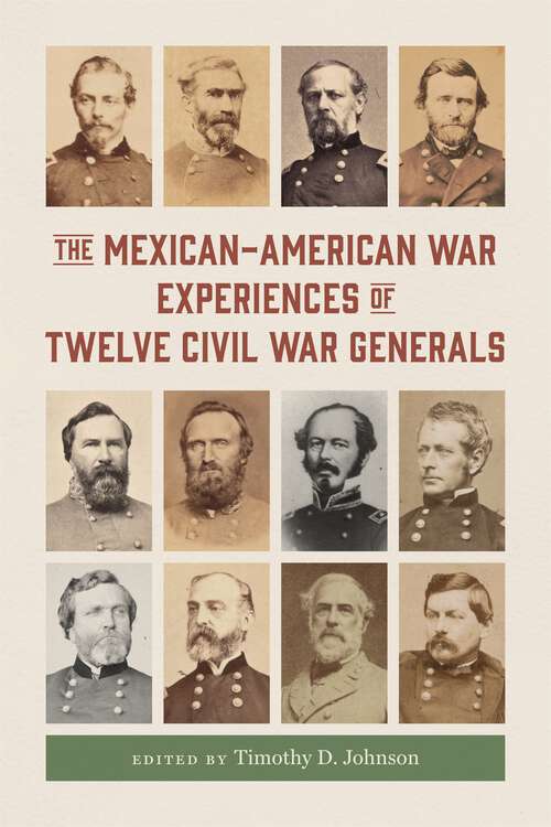 Book cover of The Mexican-American War Experiences of Twelve Civil War Generals (Conflicting Worlds: New Dimensions of the American Civil War)