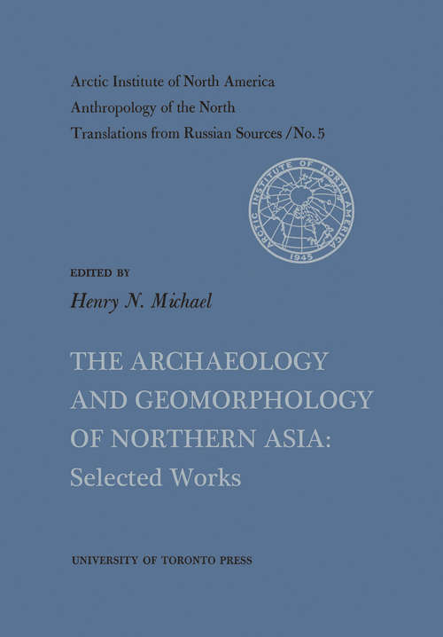 Book cover of The Archaeology and Geomorphology of Northern Asia: Selected Works (Arctic Institute of North America Anthropology of the North: No. 5)