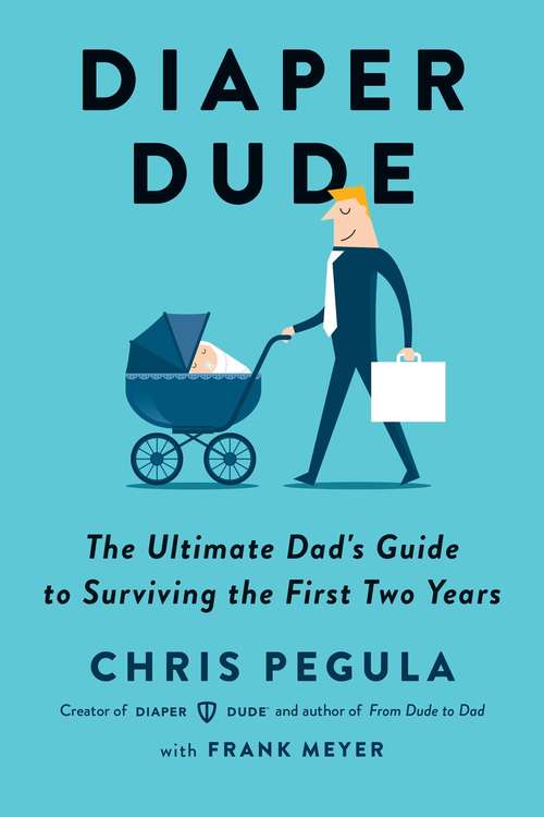 Book cover of Diaper Dude: The Ultimate Dad's Guide to Surviving the First Two Years