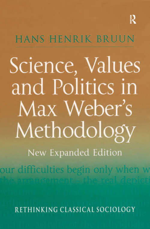 Book cover of Science, Values and Politics in Max Weber's Methodology: New Expanded Edition (Rethinking Classical Sociology)