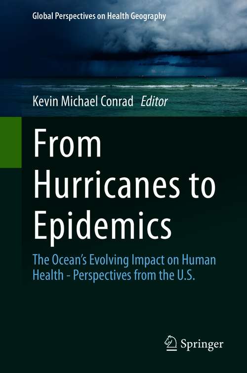 Book cover of From Hurricanes to Epidemics: The Ocean's Evolving Impact on Human Health - Perspectives from the U.S. (1st ed. 2021) (Global Perspectives on Health Geography)