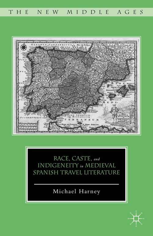 Book cover of Race, Caste, and Indigeneity in Medieval Spanish Travel Literature (2015) (The New Middle Ages)
