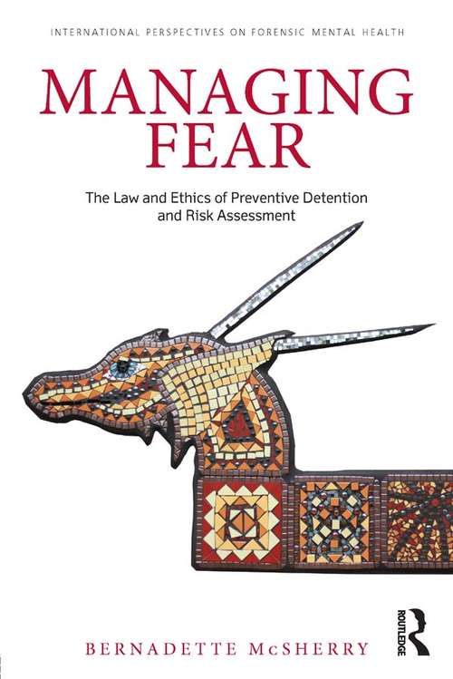 Book cover of Managing Fear: The Law and Ethics of Preventive Detention and Risk Assessment (International Perspectives on Forensic Mental Health)