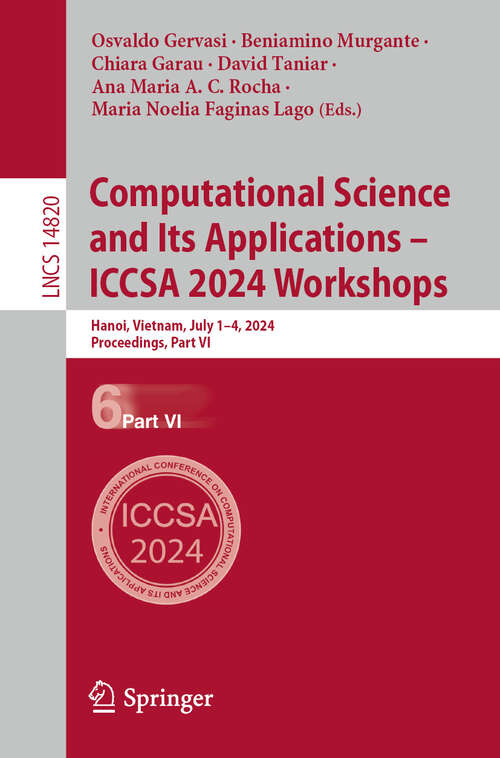 Book cover of Computational Science and Its Applications – ICCSA 2024 Workshops: Hanoi, Vietnam, July 1–4, 2024, Proceedings, Part VI (2024) (Lecture Notes in Computer Science #14820)