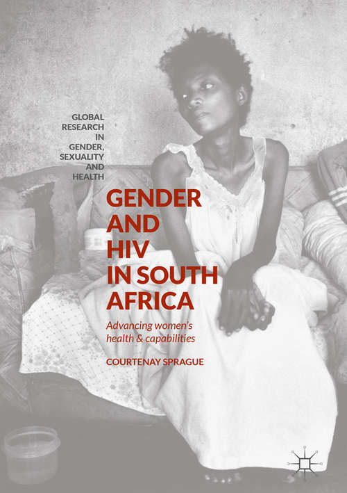 Book cover of Gender and HIV in South Africa: Advancing Women's Health And Capabilities (1st ed. 2018) (Global Research In Gender, Sexuality And Health Ser.)