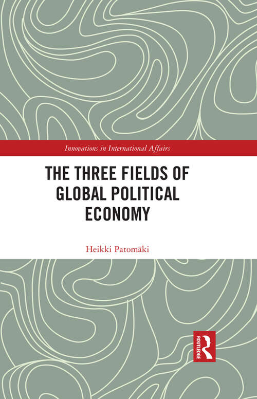 Book cover of The Three Fields of Global Political Economy (Innovations in International Affairs)