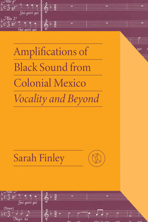 Book cover of Amplifications of Black Sound from Colonial Mexico: Vocality and Beyond (Critical Mexican Studies)