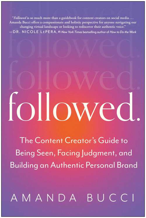 Book cover of Followed: The Content Creator's Guide to Being Seen, Facing Judgment, and Building an Authentic Personal Brand