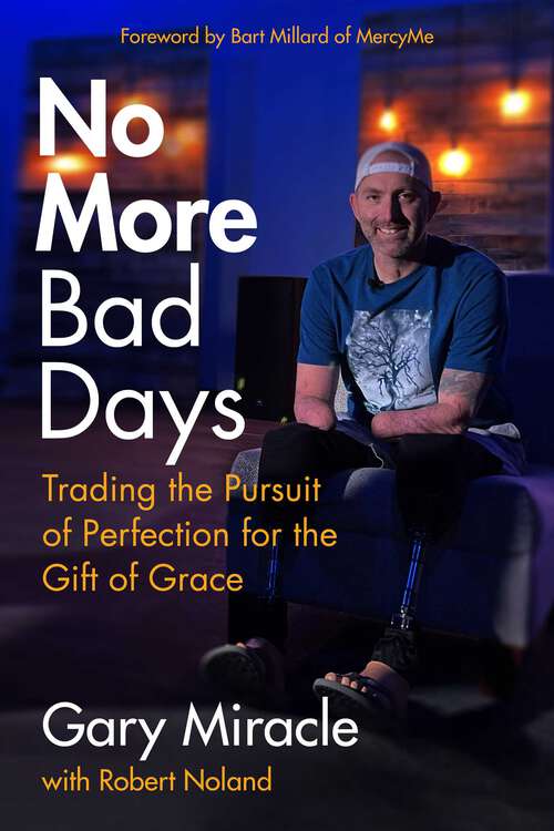 Book cover of No More Bad Days: Trading the Pursuit of Perfection for the Gift of Grace