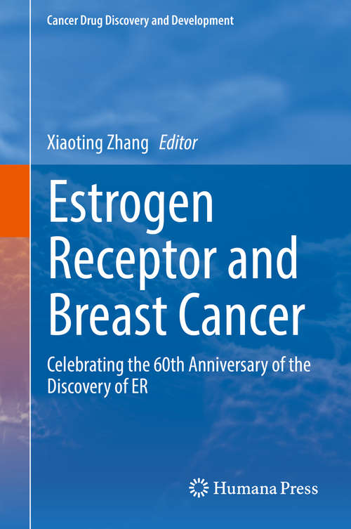 Book cover of Estrogen Receptor and Breast Cancer: Celebrating the 60th Anniversary of the Discovery of ER (1st ed. 2019) (Cancer Drug Discovery and Development)