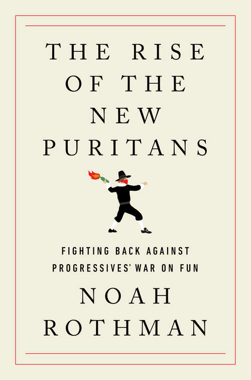 Book cover of The Rise of the New Puritans: Fighting Back Against Progressives' War on Fun