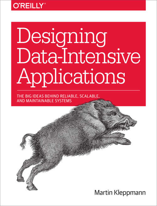 Book cover of Designing Data-Intensive Applications: The Big Ideas Behind Reliable, Scalable, and Maintainable Systems