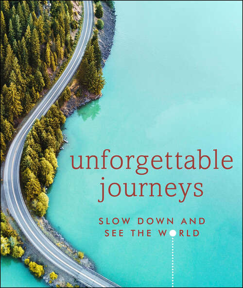 Book cover of Unforgettable Journeys: Slow Down and See the World