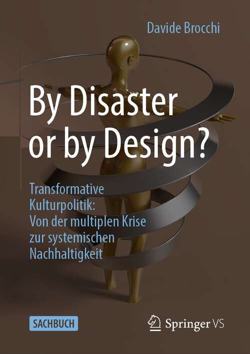 Book cover of By Disaster or by Design?: Transformative Kulturpolitik: Von Der Multiplen Krise Zur Nachhaltigkeit