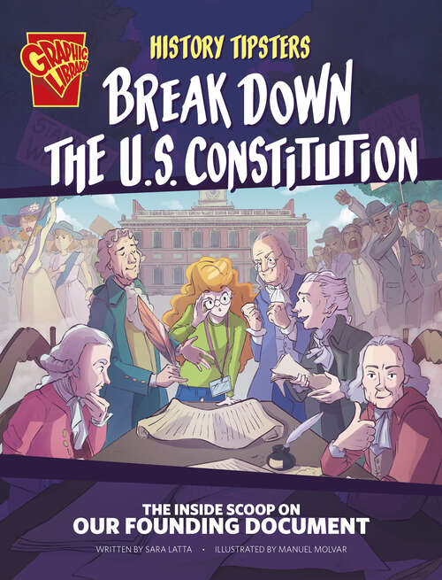 Book cover of History Tipsters Break Down the U.S. Constitution: The Inside Scoop On Our Founding Document (History Tipsters Ser.)