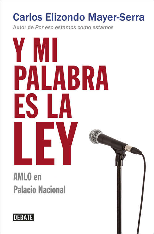 Book cover of Y mi palabra es la ley: AMLO en Palacio Nacional