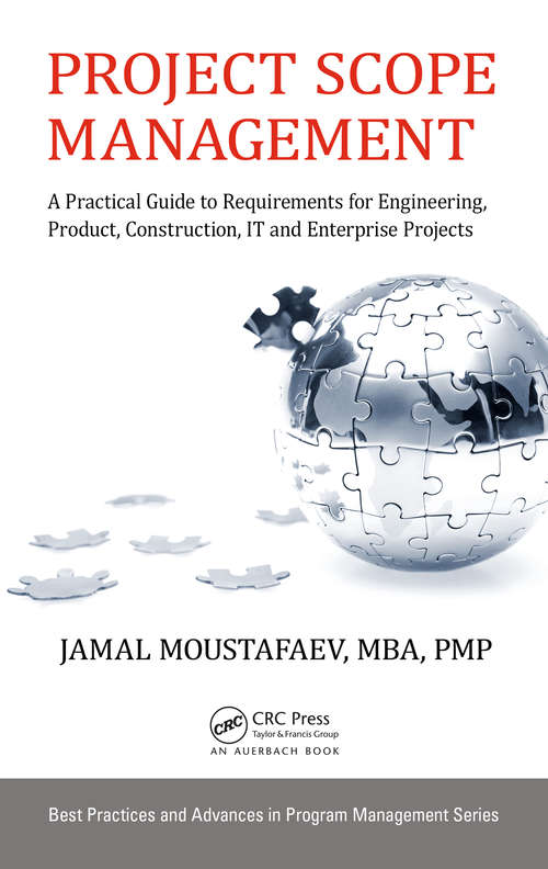 Book cover of Project Scope Management: A Practical Guide to Requirements for Engineering, Product, Construction, IT and Enterprise Projects (Best Practices in Portfolio, Program, and Project Management #16)