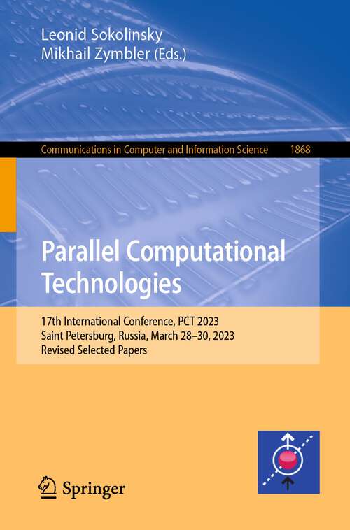 Book cover of Parallel Computational Technologies: 17th International Conference, PCT 2023, Saint Petersburg, Russia, March 28–30, 2023, Revised Selected Papers (1st ed. 2023) (Communications in Computer and Information Science #1868)