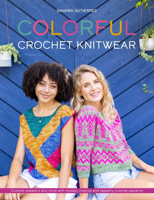 Book cover of Colorful Crochet Knitwear: Crochets sweaters and more with mosaic, intarsia and tapestry crochet patterns