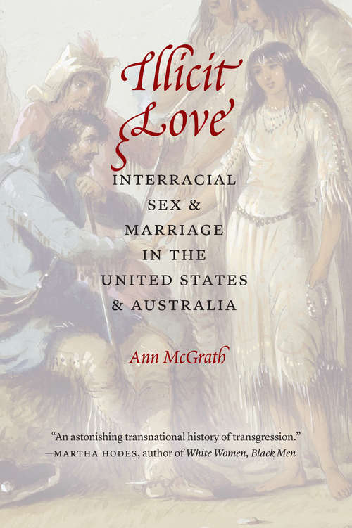 Book cover of Illicit Love: Interracial Sex and Marriage in the United States and Australia (Borderlands and Transcultural Studies)