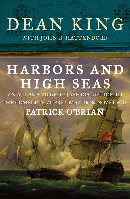 Book cover of Harbors and High Seas: An Atlas and Geographical Guide to the Complete Aubrey-Maturin Novels of Patrick O'Brian (3)