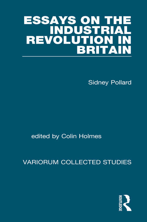 Book cover of Essays on the Industrial Revolution in Britain (Variorum Collected Studies)