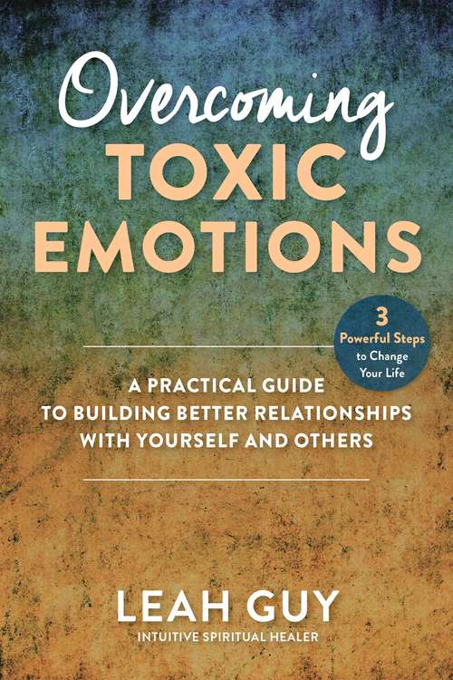 Book cover of Overcoming Toxic Emotions: A Practical Guide to Building Better Relationships with Yourself and Others