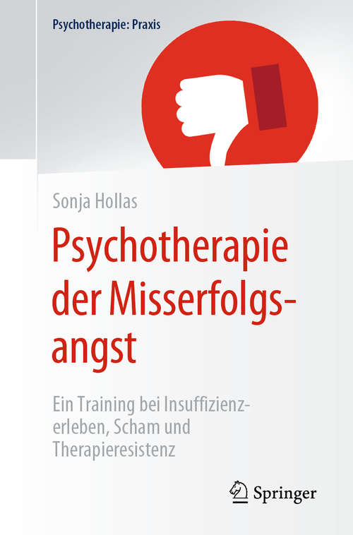 Book cover of Psychotherapie der Misserfolgsangst: Ein Training bei Insuffizienzerleben, Scham und Therapieresistenz (1. Aufl. 2020) (Psychotherapie: Praxis)