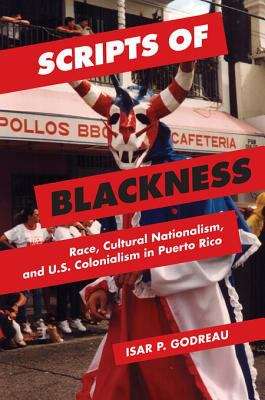 Book cover of Scripts of Blackness: Race, Cultural Nationalism, and U.S. Colonialism in Puerto Rico