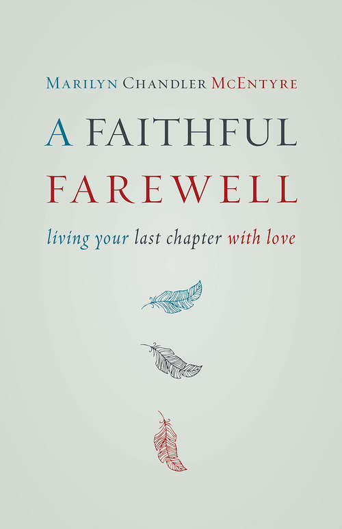 Book cover of A Faithful Farewell: Living Your Last Chapter with Love