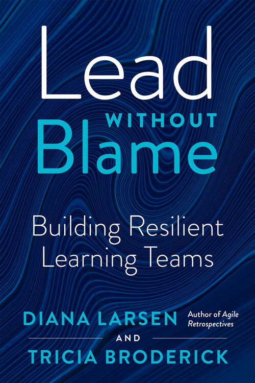 Book cover of Lead Without Blame: Building Resilient Learning Teams