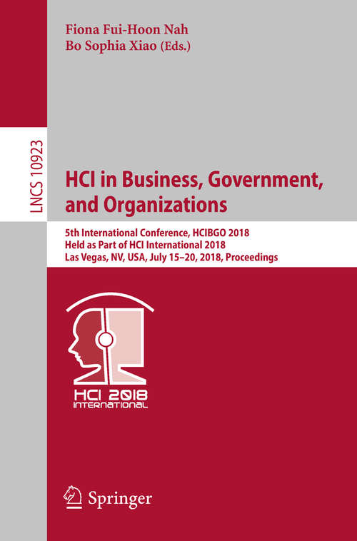 Book cover of HCI in Business, Government, and Organizations: 5th International Conference, HCIBGO 2018, Held as Part of HCI International 2018, Las Vegas, NV, USA, July 15-20, 2018, Proceedings (1st ed. 2018) (Lecture Notes in Computer Science #10923)