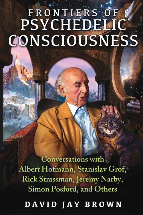 Book cover of Frontiers of Psychedelic Consciousness: Conversations with Albert Hofmann, Stanislav Grof, Rick Strassman, Jeremy Narby, Simon Posford, and Others