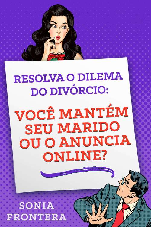 Book cover of Resolva o dilema do divórcio: você mantém seu marido ou o anuncia online?