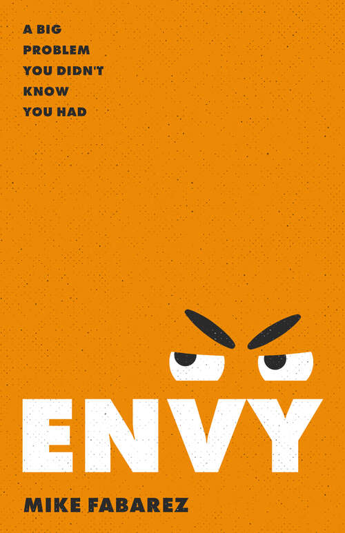 Book cover of Envy: A Big Problem You Didn't Know You Had