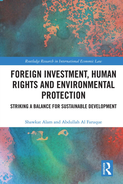 Book cover of Foreign Investment, Human Rights and Environmental Protection: Striking a Balance for Sustainable Development (Routledge Research in International Economic Law)