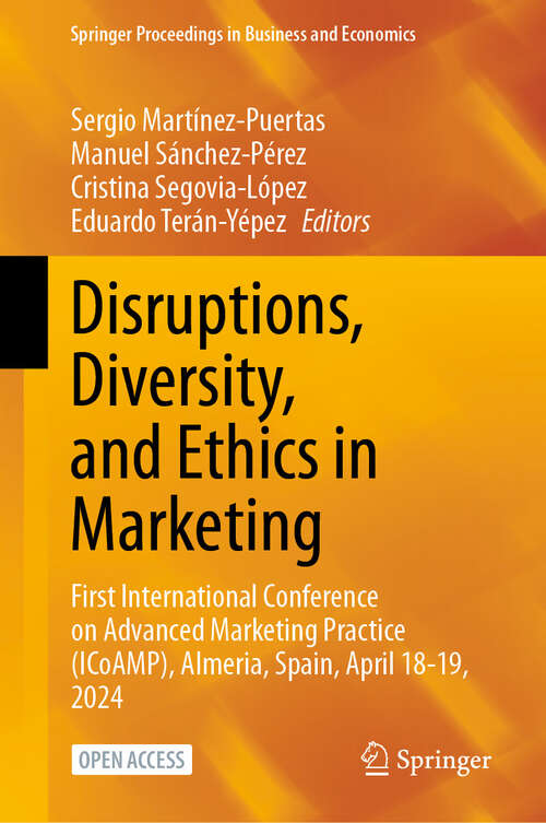 Book cover of Disruptions, Diversity, and Ethics in Marketing: First International Conference on Advanced Marketing Practice (ICoAMP), Almeria, Spain, April 18-19, 2024 (Springer Proceedings in Business and Economics)