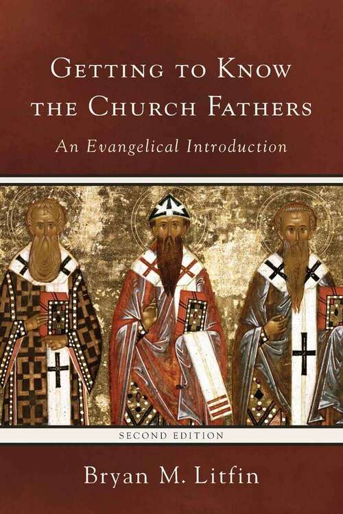 Book cover of Getting to Know the Church Fathers: An Evangelical Introduction (Second Edition)