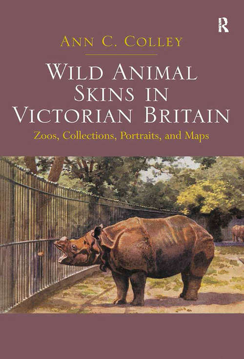 Book cover of Wild Animal Skins in Victorian Britain: Zoos, Collections, Portraits, and Maps