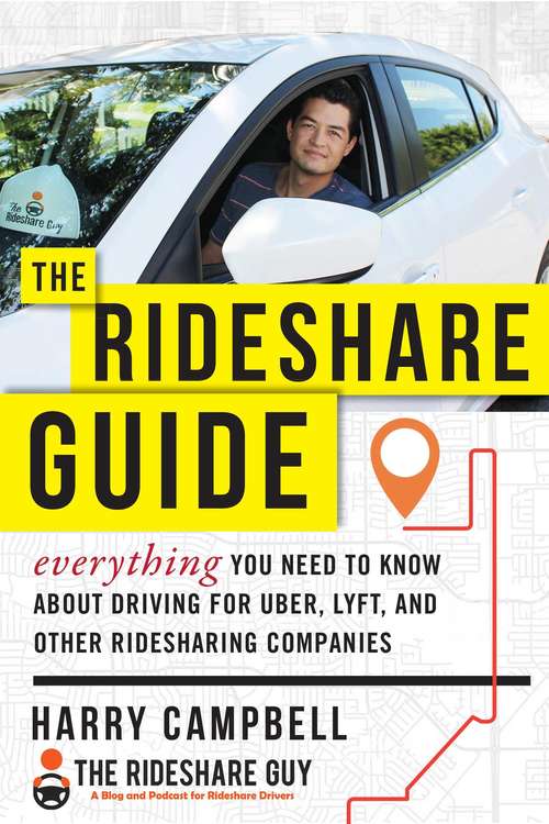 Book cover of The Rideshare Guide: Everything You Need to Know about Driving for Uber, Lyft, and Other Ridesharing Companies