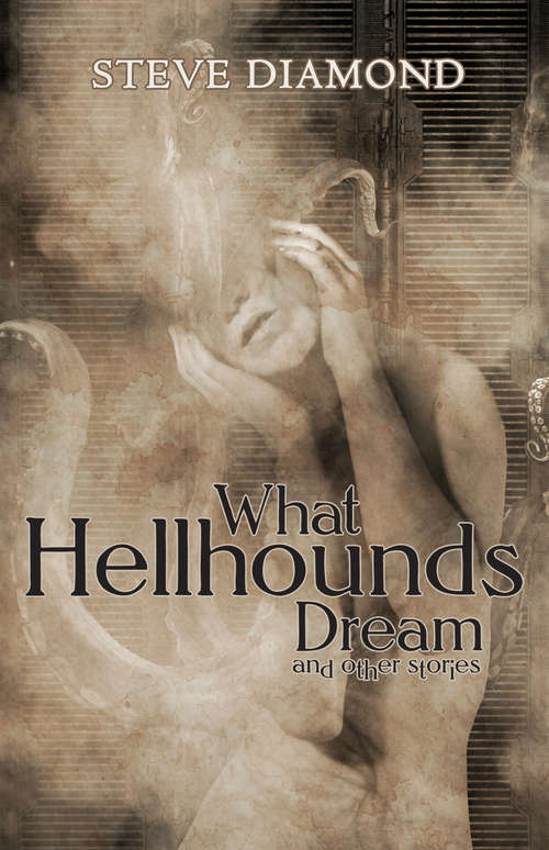 Book cover of What Hellhounds Dream: &amp; Other Stories