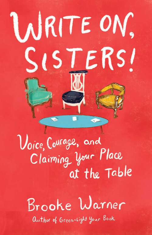 Book cover of Write On, Sisters!: Voice, Courage, and Claiming Your Place at the Table