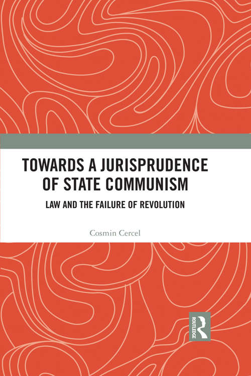 Book cover of Towards A Jurisprudence of State Communism: Law and the Failure of Revolution