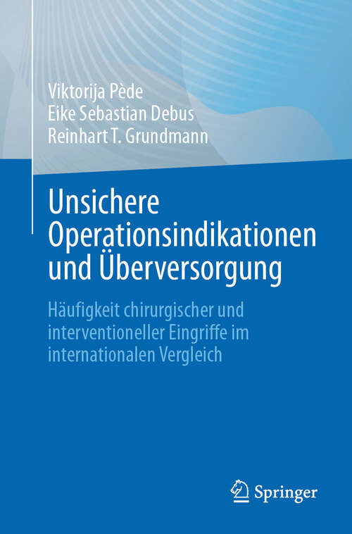 Book cover of Unsichere Operationsindikationen und Überversorgung: Häufigkeit chirurgischer und interventioneller Eingriffe im internationalen Vergleich